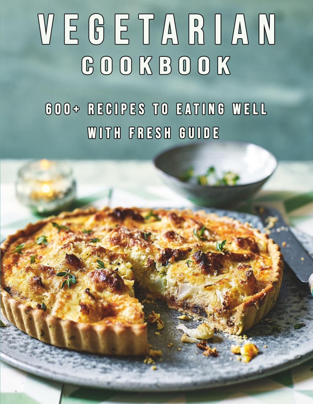 Vegetarian Cookbook 600 Recipes To Eating Well With Fresh Guide Miracle