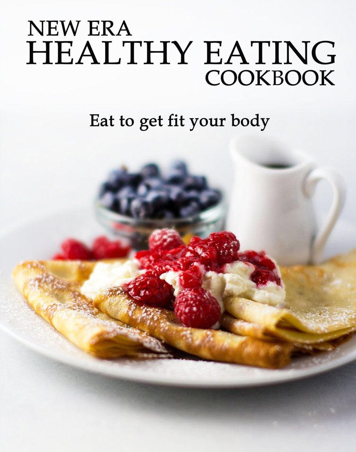 New Era Healthy Eating Cookbook Eat To Get Fit Your Body Miracle