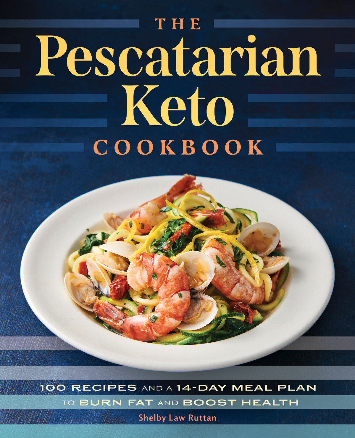 The Pescatarian Keto Cookbook 100 Recipes And A 14day Meal Plan To Burn Fat And Boost Health Ruttan