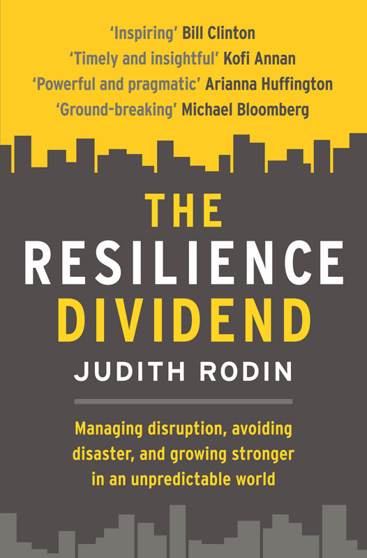 The Resilience Dividend Managing Disruption Avoiding Disaster And Growing Stronger In An Unpredictable World Judith Rodin