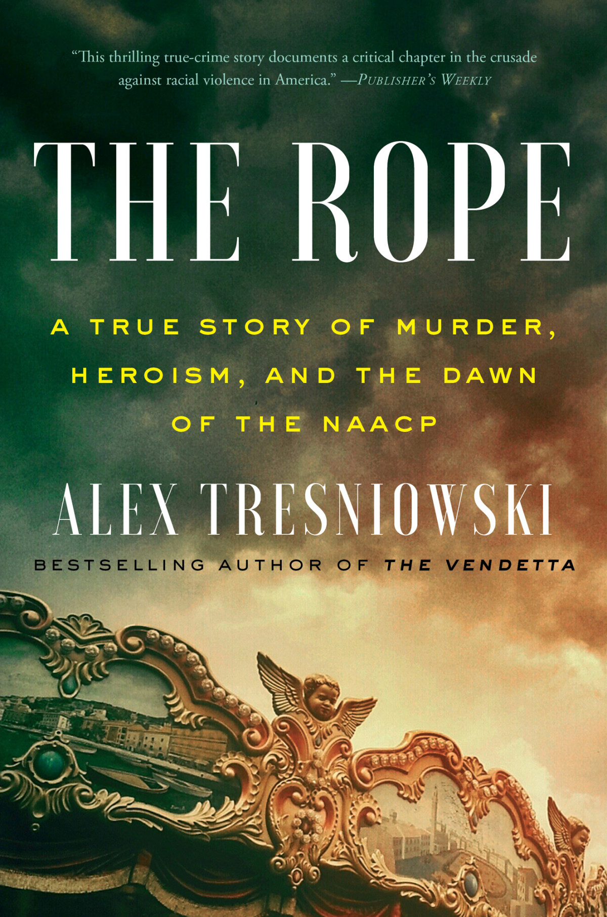 The Rope A True Story Of Murder Heroism And The Dawn Of The Naacp Alex Tresniowski