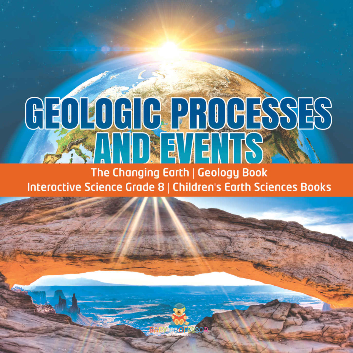 Geologic Processes And Events The Changing Earth Geology Book Interactive Science Grade 8 Childrens Earth Sciences Books Baby Professor