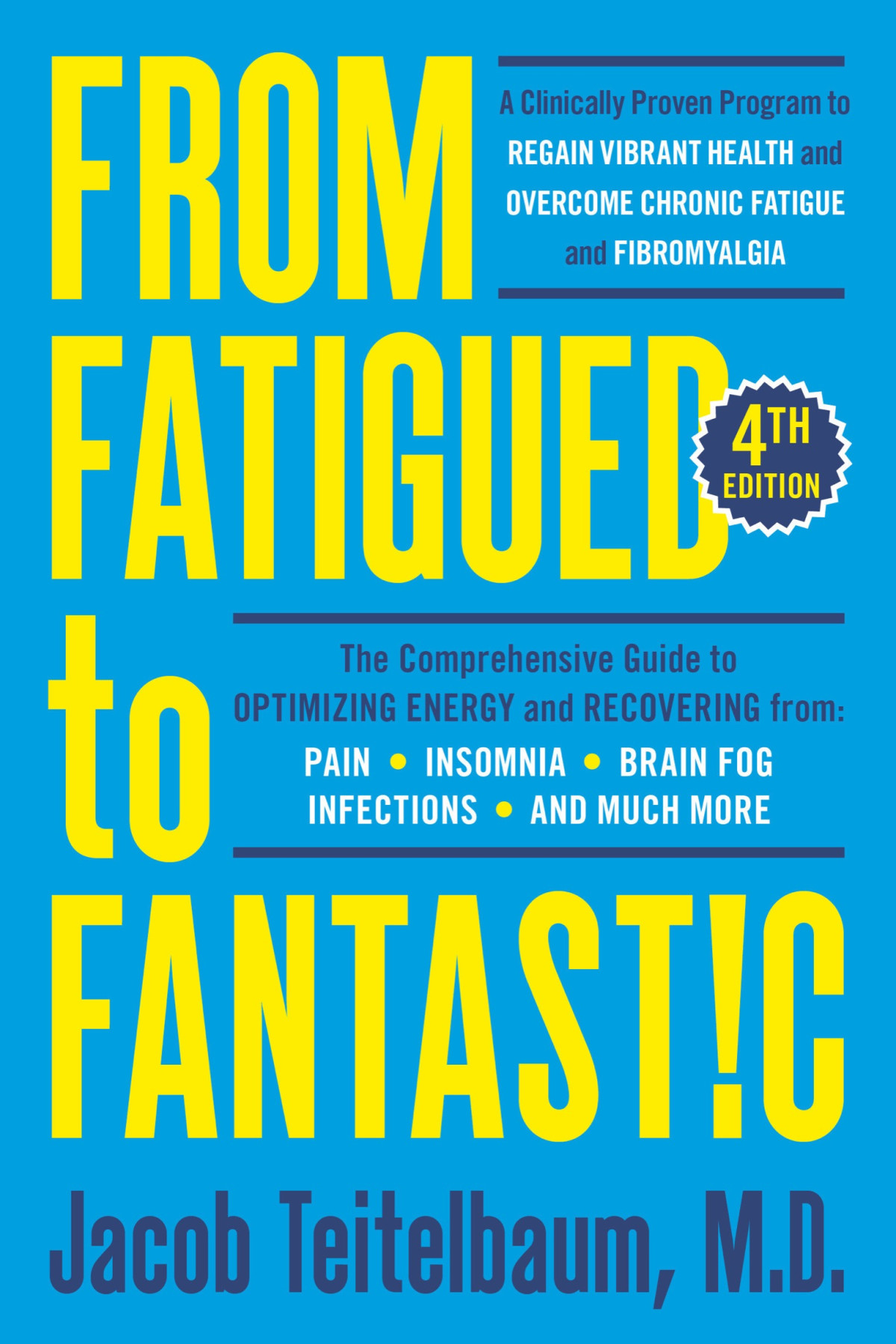 From Fatigued To Fantastic A Clinically Proven Program To Regain Vibrant Health And Overcome Chronic Fatigue Jacob Teitelbaum Md