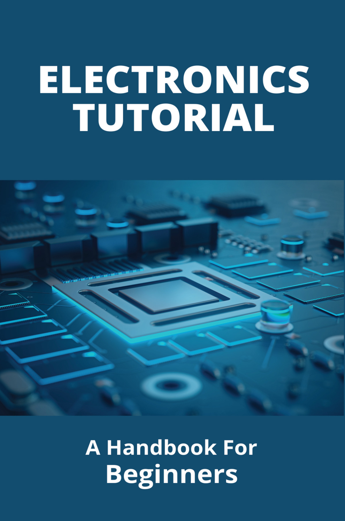 Electronics Tutorial A Handbook For Beginners Introduction To Basic Circuits Benefield