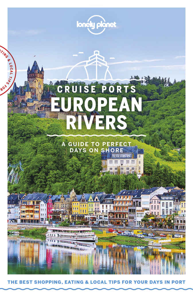 Lonely Planet Cruise Ports European Rivers Travel Guide Lonely Planet Andy Symington Mark Baker Oliver Berry Kerry Christiani Gregor Clark Marc Di Duca Steve Fallon Damian Harper Catherine Le Nevez