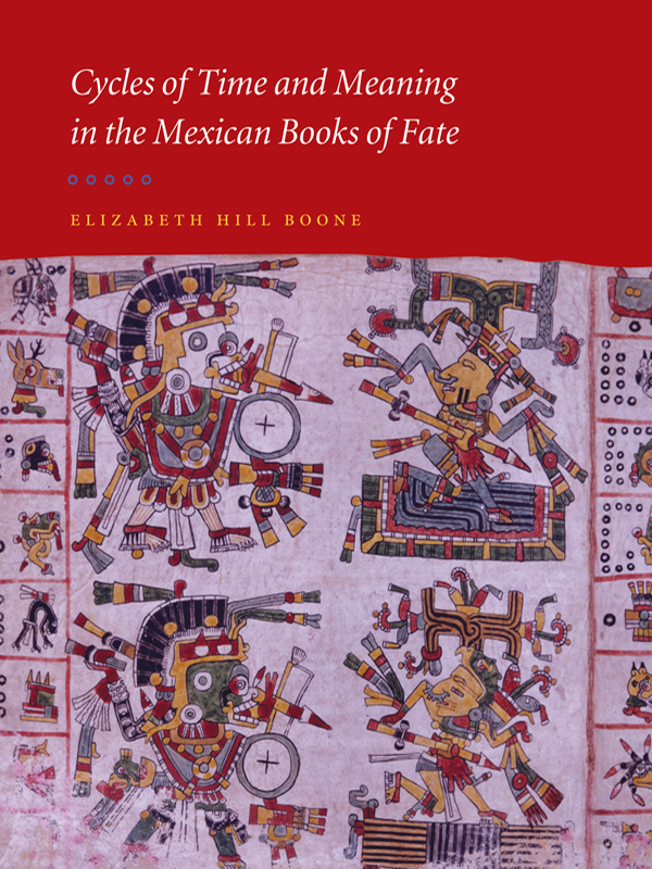 Cycles Of Time And Meaning In The Mexican Books Of Fate Elizabeth Hill Boone