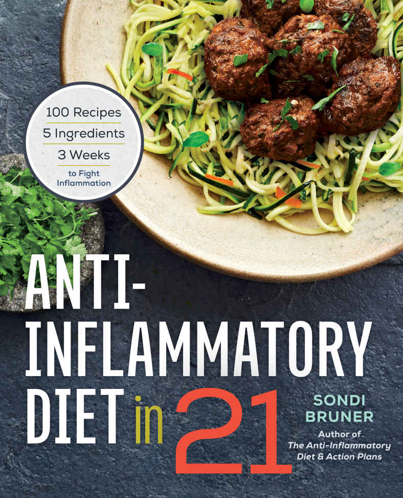 Antiinflammatory Diet In 21 100 Recipes 5 Ingredients And 3 Weeks To Fight Inflammation Rockridge Press Sondi Bruner