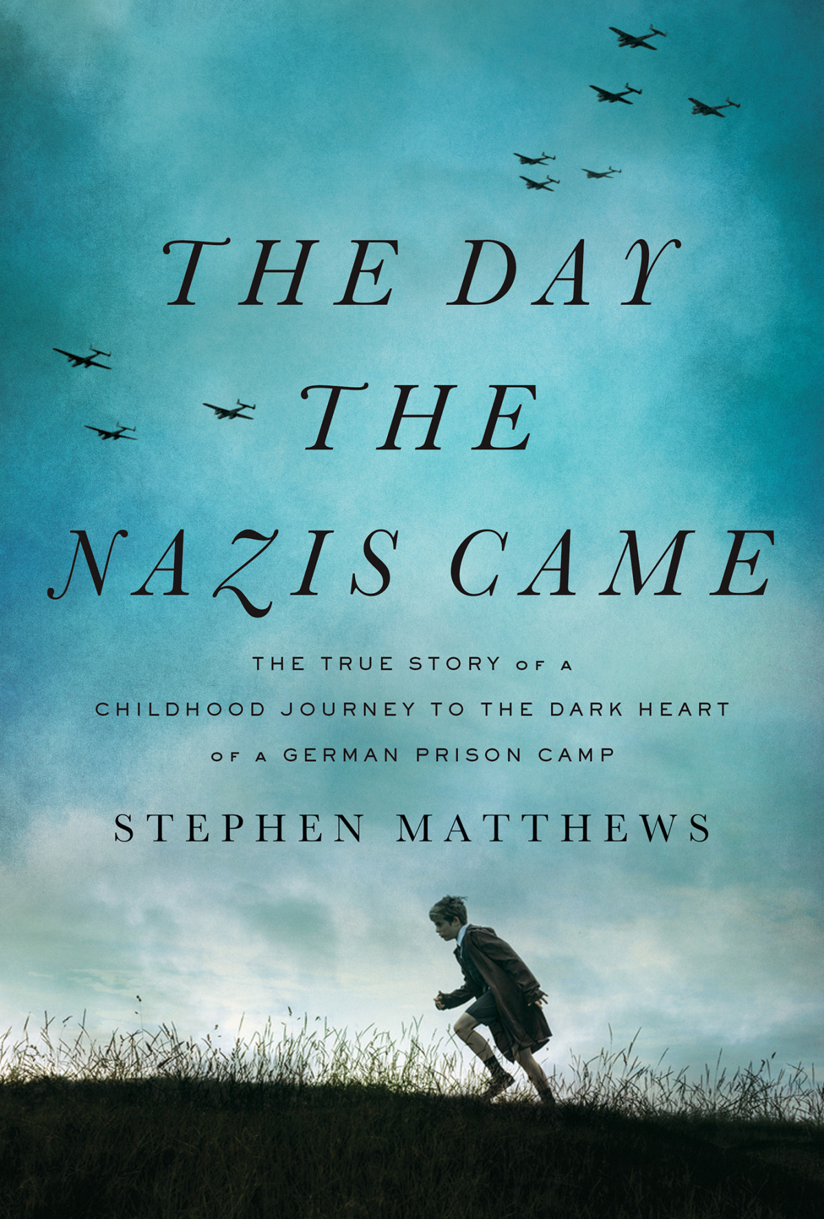 The Day The Nazis Came The True Story Of A Childhood Journey To The Dark Heart Of A German Prison Camp Stephen Matthews