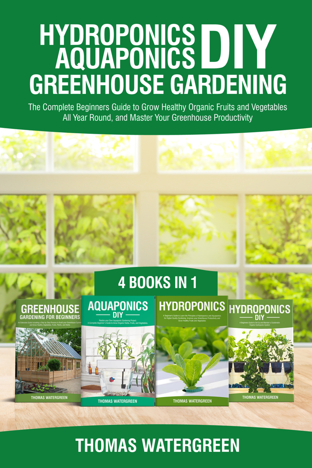 Hydroponics Diy Aquaponics Diy Greenhouse Gardening 4 Books In 1 The Complete Beginners Guide To Grow Healthy Organic Fruits And Vegetables All Year Greenhouse Hydroponics Aquaponics Book 5 Watergreen