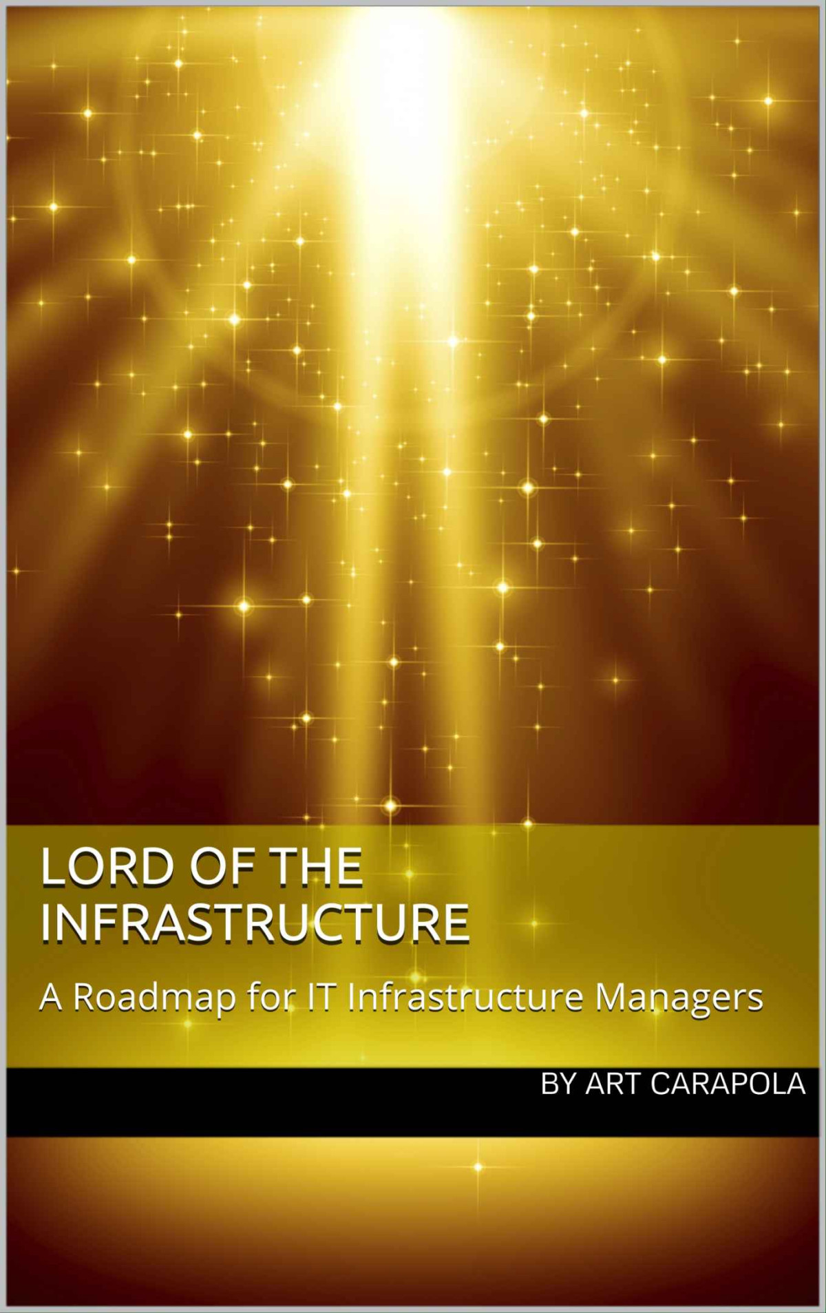 Lord Of The Infrastructure A Roadmap For It Infrastructure Managers Art Carapola