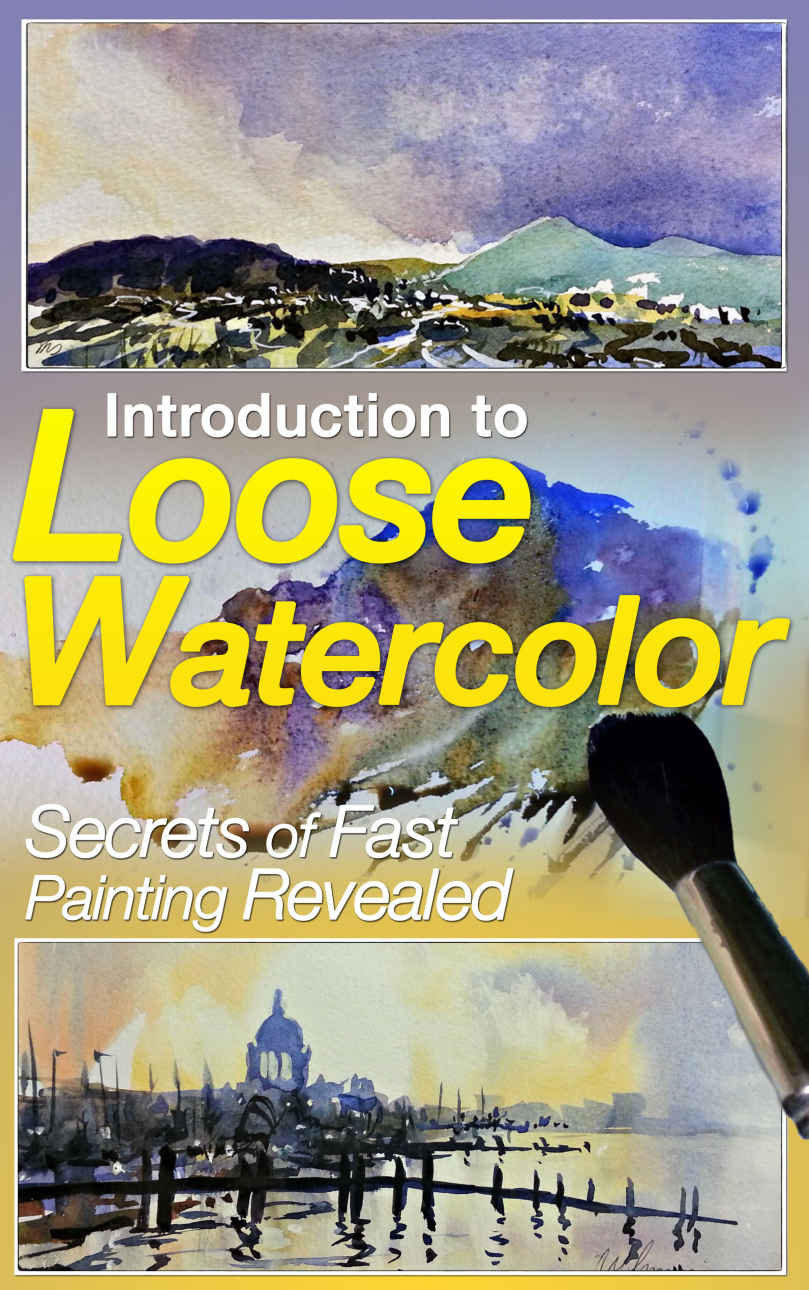 Introduction To Loose Watercolor Secrets Of Fast Painting Revealed Roy Simmons