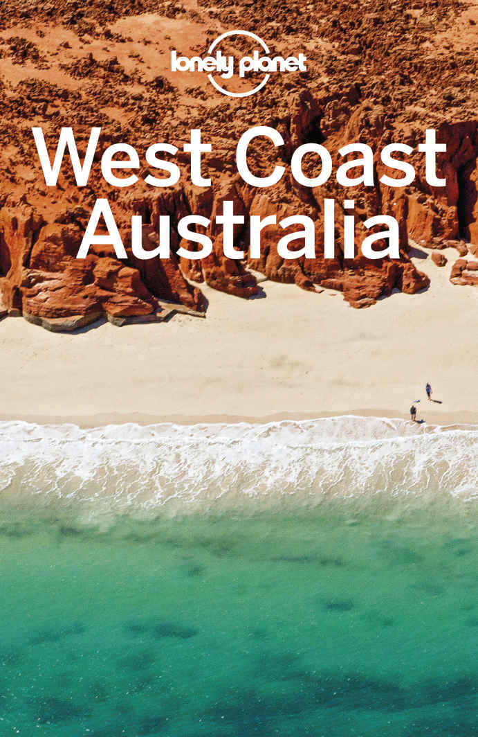 Lonely Planet West Coast Australia Travel Guide Lonely Planet Charles Rawlingsway Anna Kaminski Steve Waters Tasmin Waby Fleur Bainger