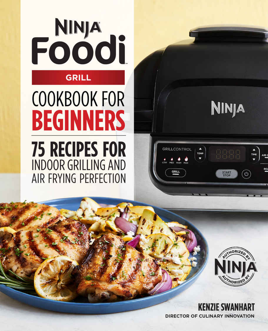 The Official Ninja Foodi Grill Cookbook For Beginners 75 Recipes For Indoor Grilling And Air Frying Perfection Kenzie Swanhart