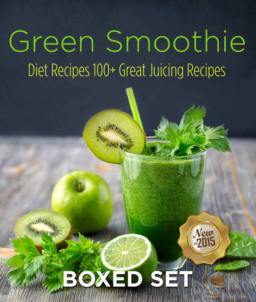 Green Smoothie Diet Recipes 100 Great Juicing Recipes Lose Up To 10 Pounds In 10 Days Speedy Publishing