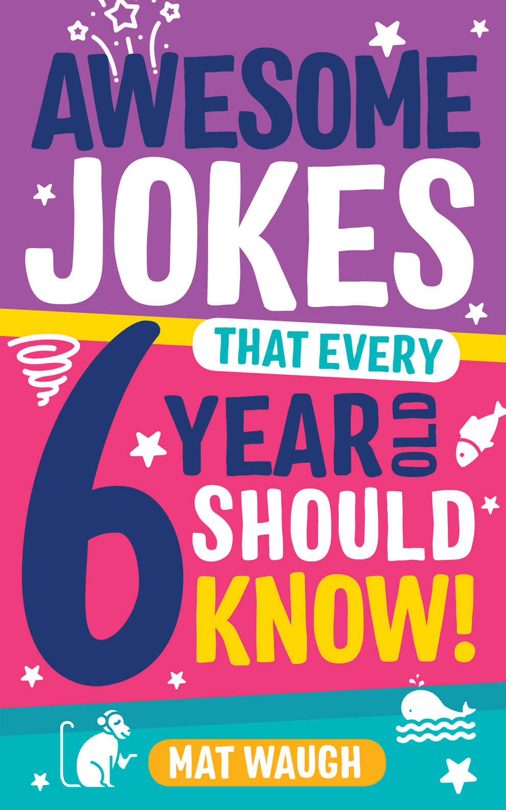 Awesome Jokes That Every 6 Year Old Should Know Bucketloads Of Rib Ticklers Tongue Twisters And Side Splitters Waugh