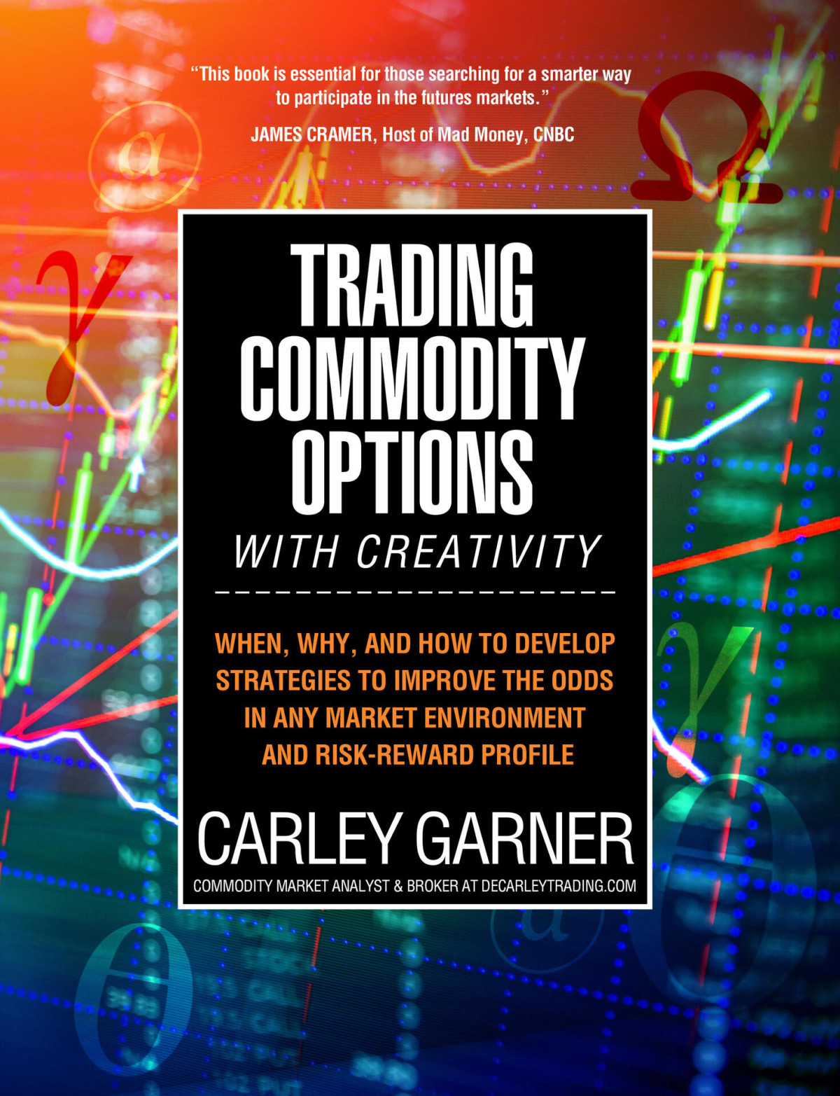 Trading Commodity Optionswith Creativity When Why And How To Develop Strategies To Improve The Odds In Any Market Environment And Riskreward Profile Garner