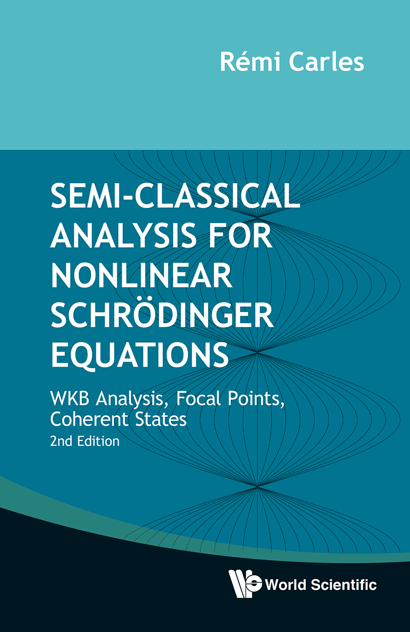 Semiclassical Analysis For Nonlinear Schrodinger Equations Wkb Analysis Focal Points Coherent States Second Edition Carles