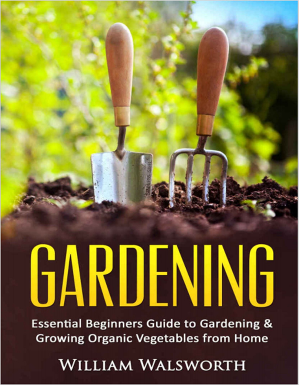 Essential Beginners Guide To Gardening Growing Organic Vegetables From Home Brault