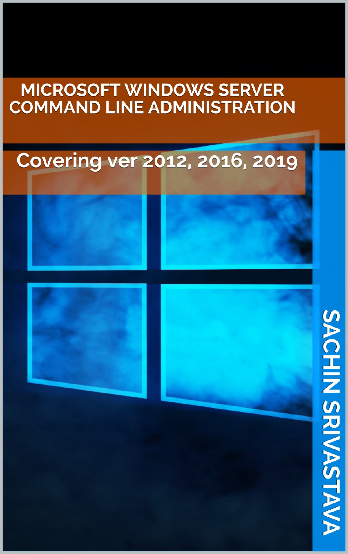 Microsoft Windows Server Command Line Administration Covering Ver 2012 2016 2019 Srivastava