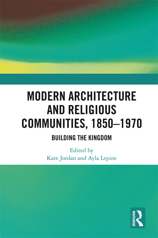 Modern Architecture And Religious Communities 18501970 Kate Jordan