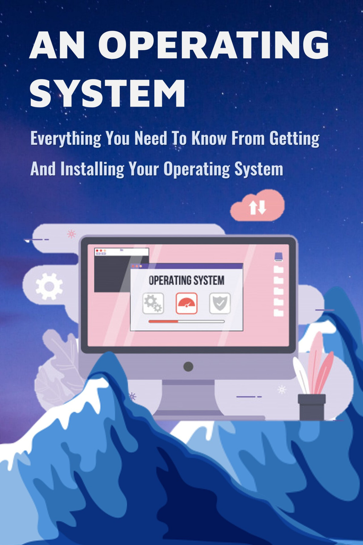 An Operating System Everything You Need To Know From Getting And Installing Your Operating System Internet Of Things Forsting