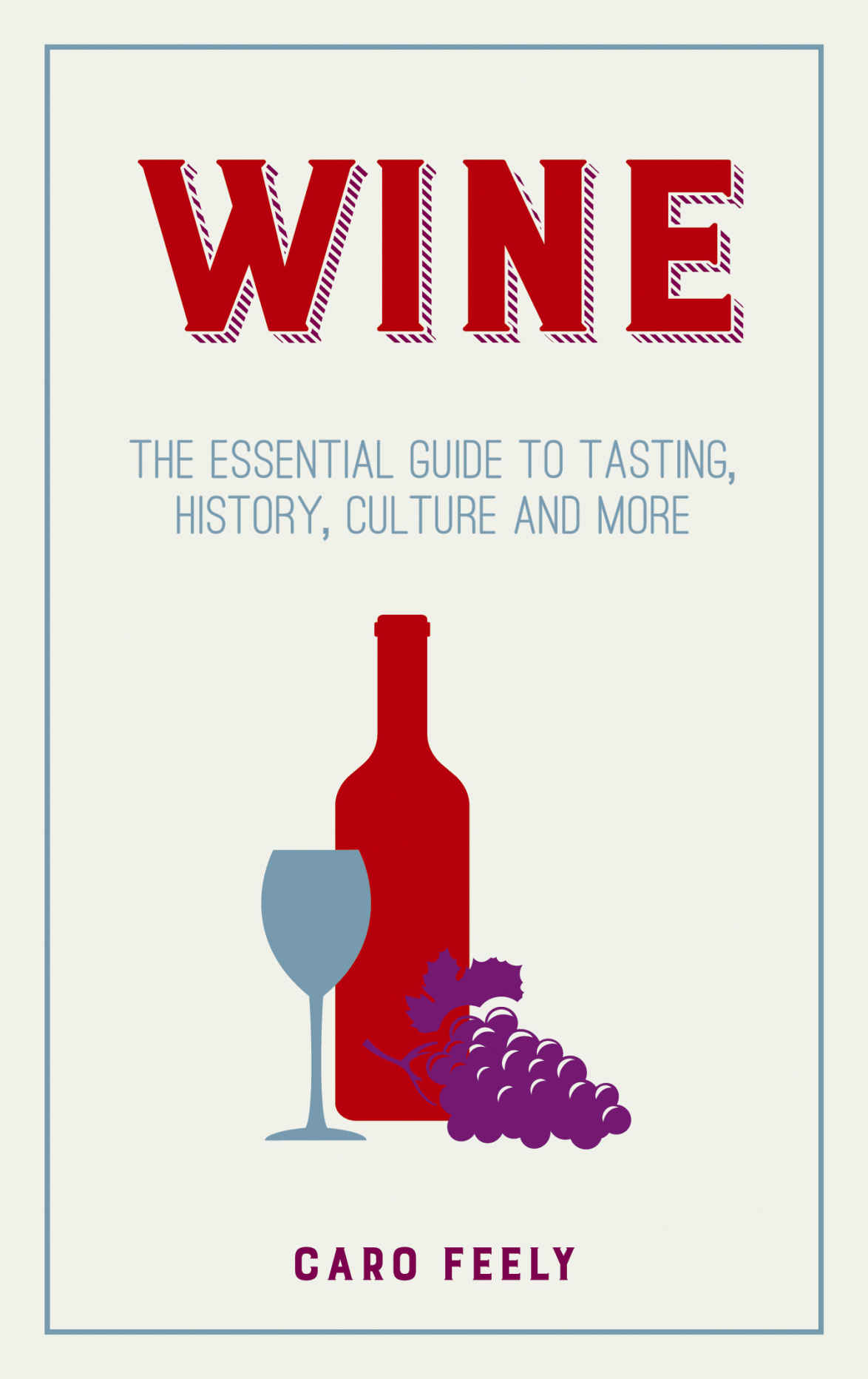 Wine The Essential Guide To Tasting History Culture And More Caro Feely