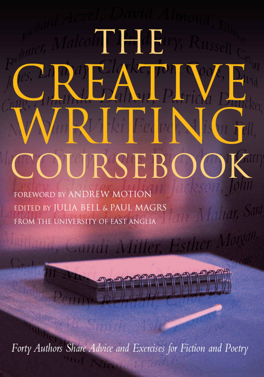The Creative Writing Coursebook Forty Authors Share Advice And Exercises For Fiction And Poetry Julia Bell
