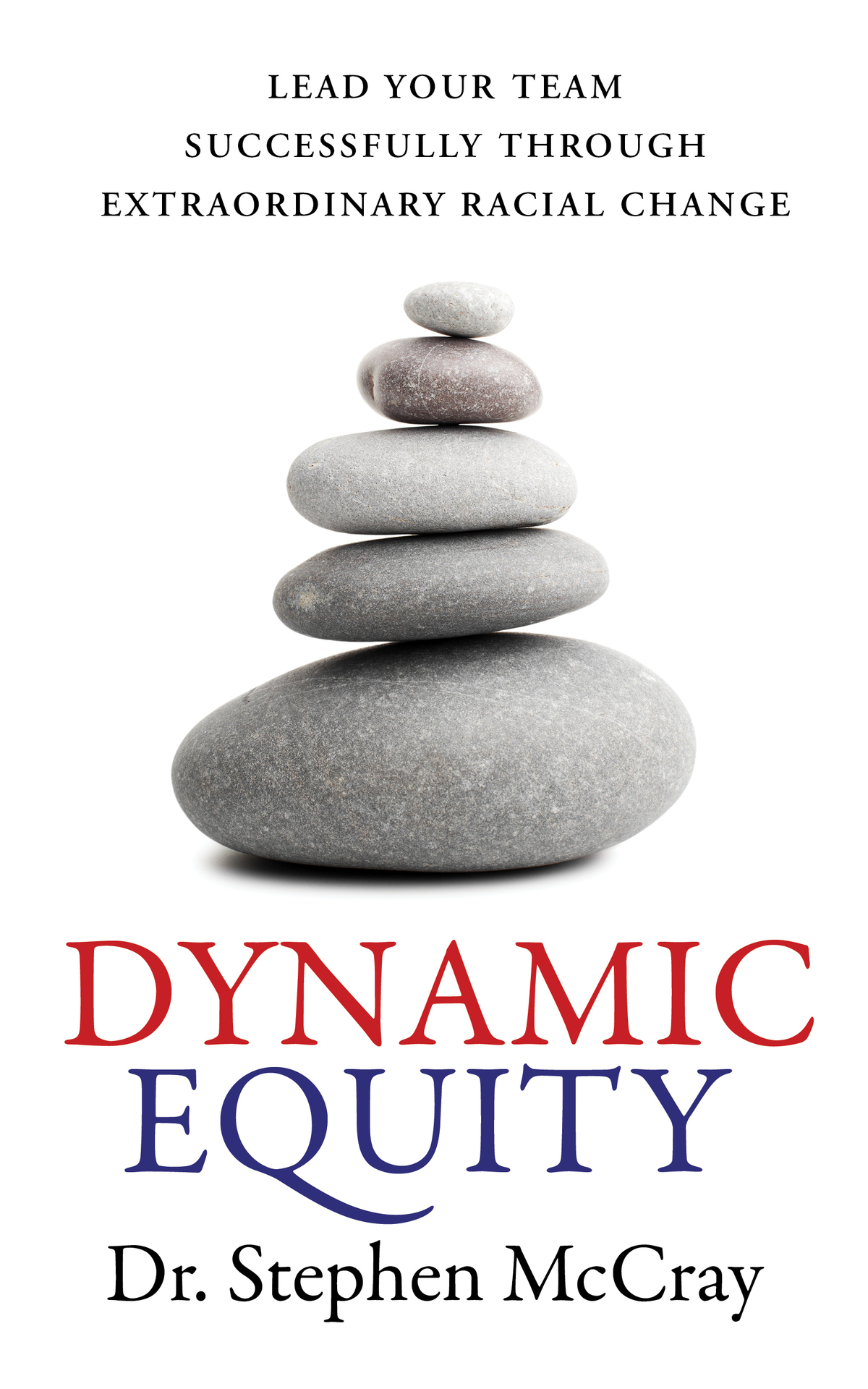 Dynamic Equity Lead Your Team Successfully Through Extraordinary Racial Change Mccray