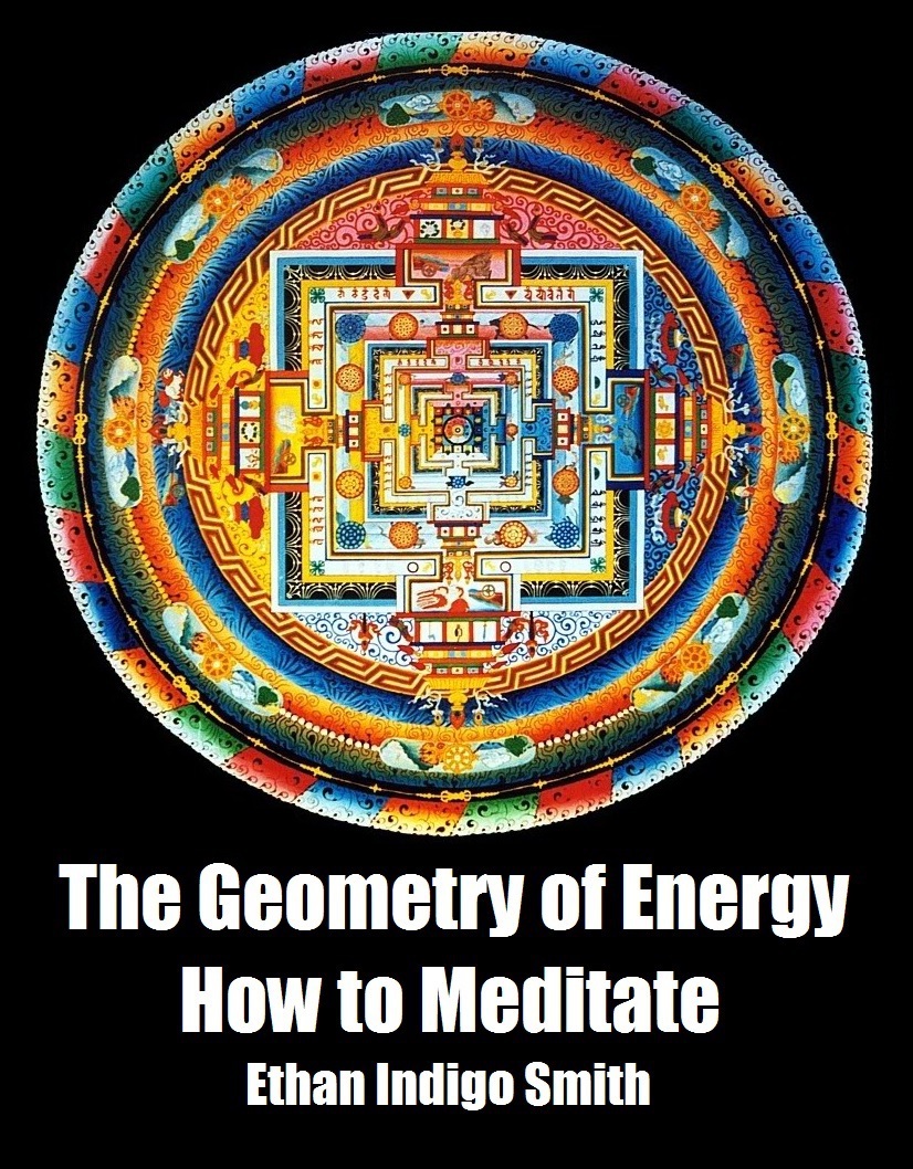The Geometry Of Energy How To Meditate Ethan Indigo Smith