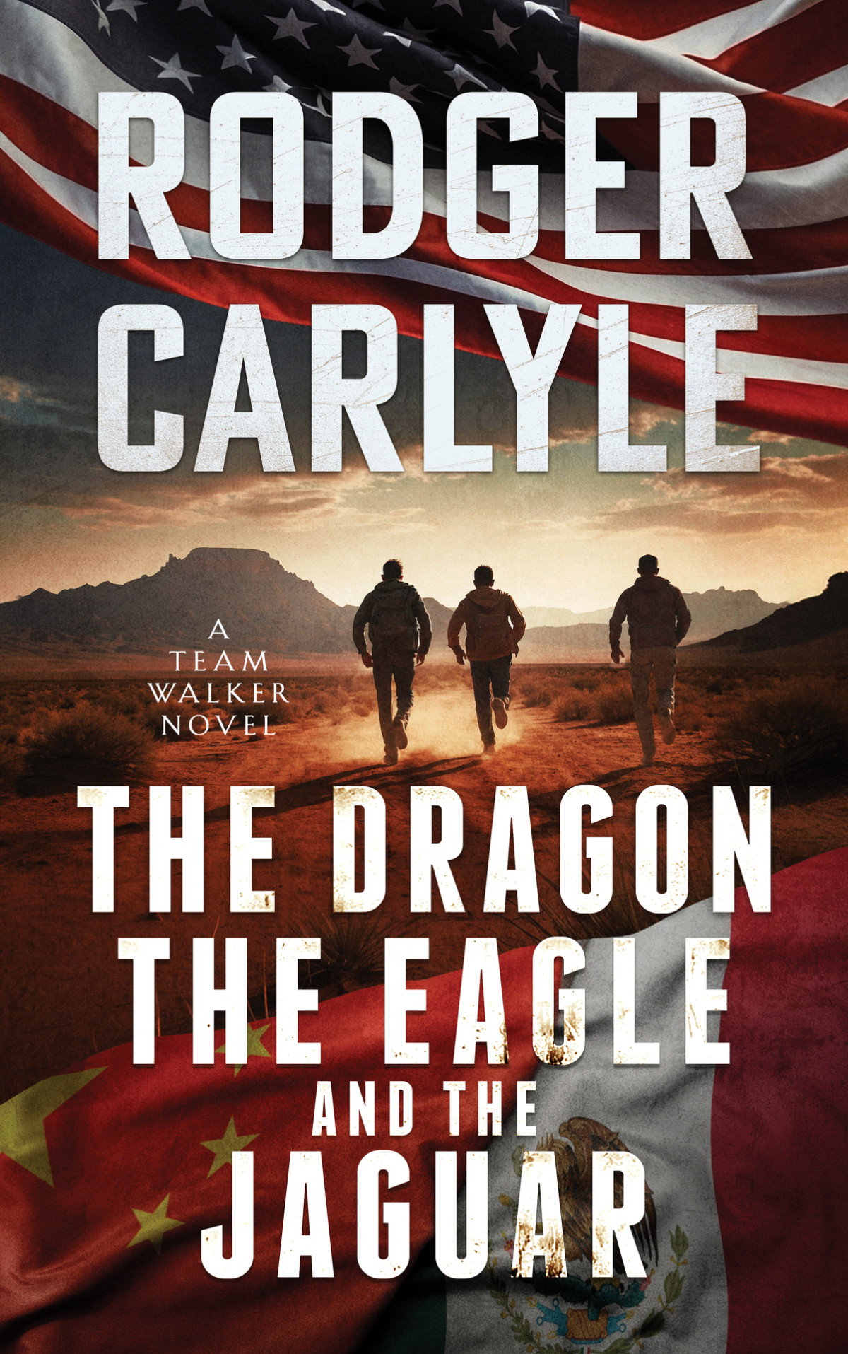 The Dragon The Eagle And The Jaguar A Team Walker Book 3 Rodger Carlyle