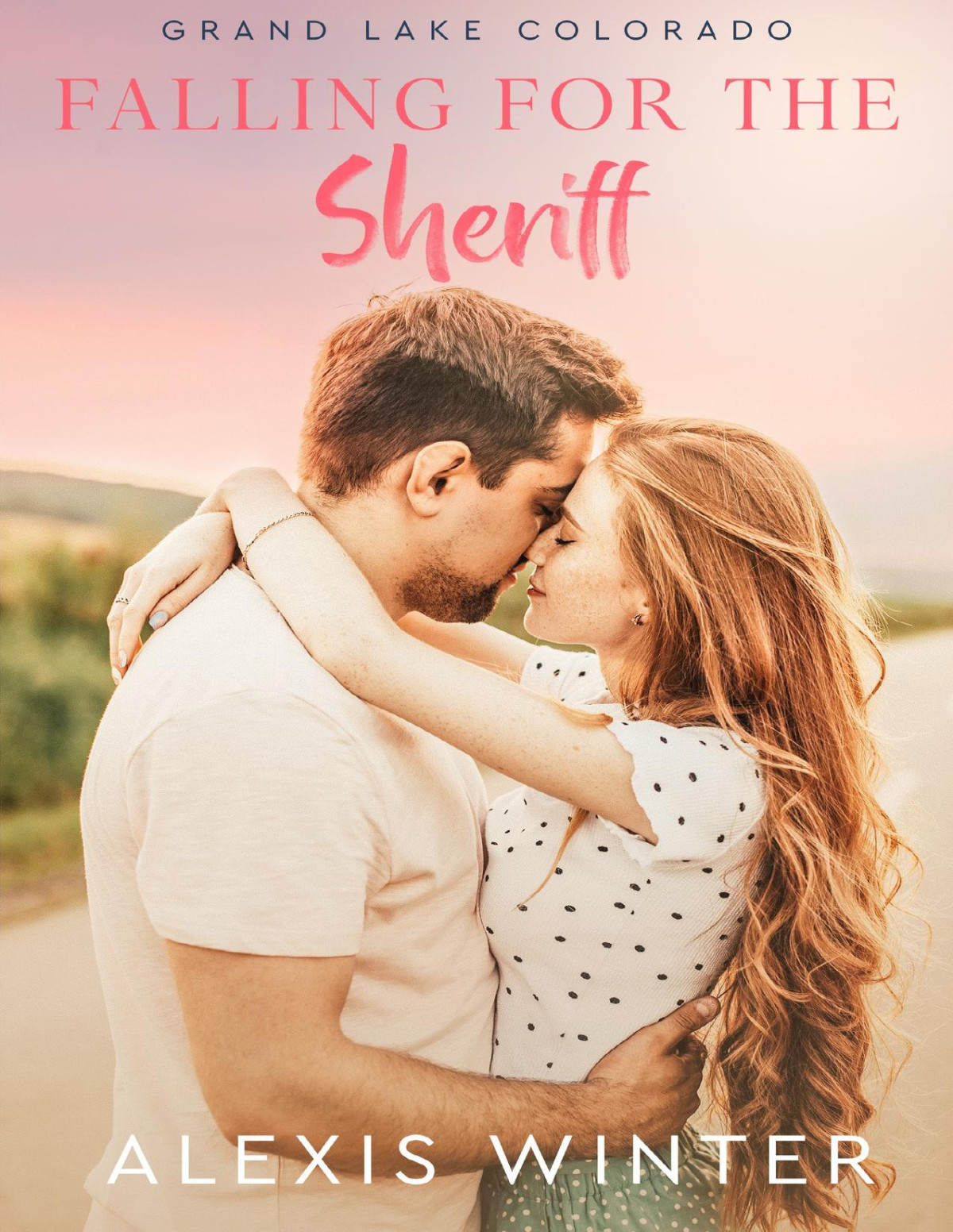 Falling For The Sheriff A Small Town Man In Uniform Romance Grand Lake Colorado Book 3 Alexis Winter