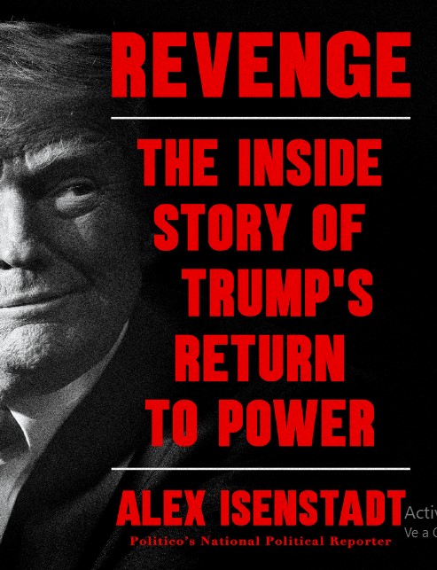 Revenge The Inside Story Of Trumps Return To Power Alex Isenstadt