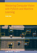 Mastering Computer Vision With Pytorch And Machine Learning Caide Xiao
