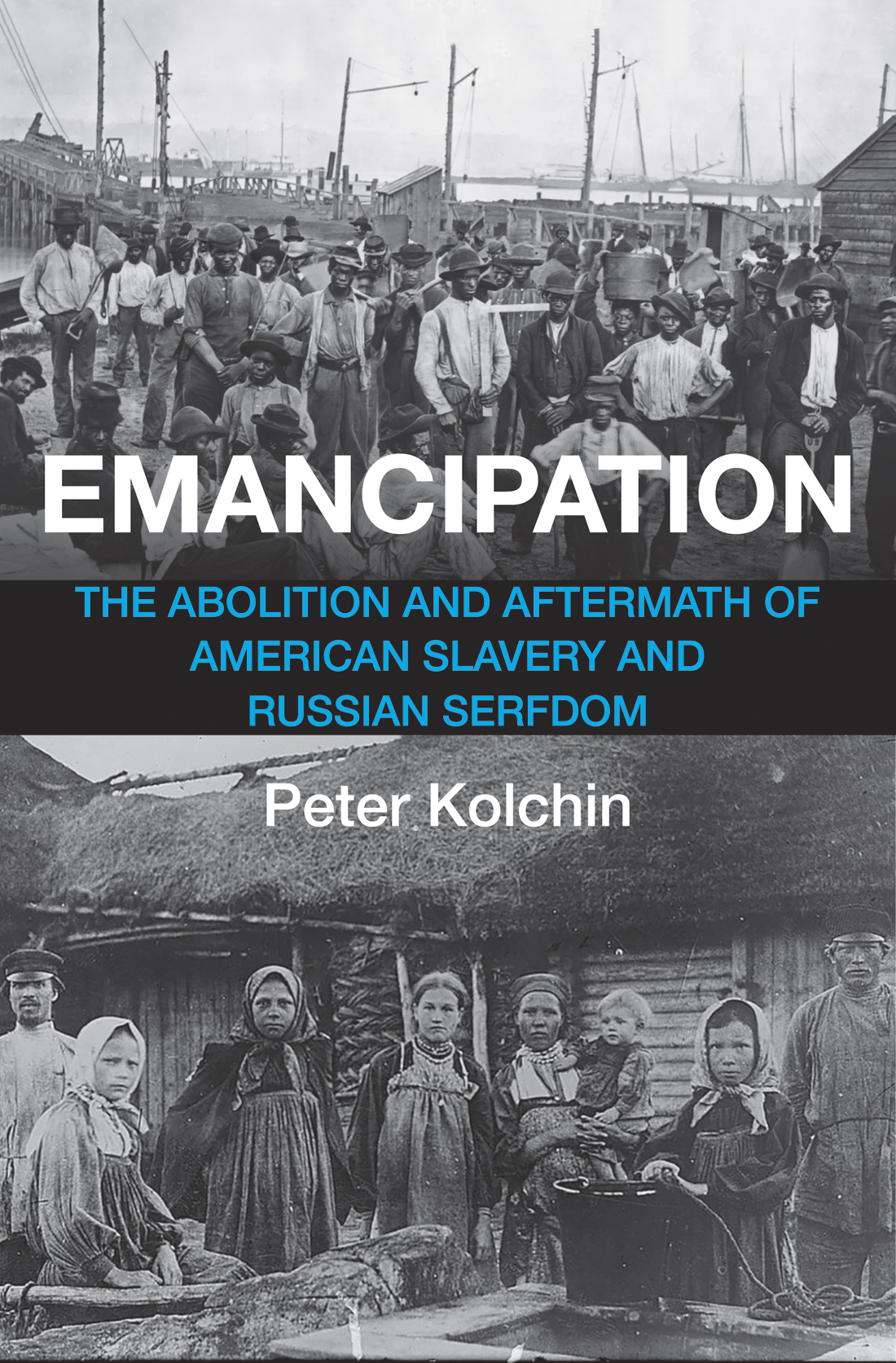 Emancipation The Abolition And Aftermath Of American Slavery And Russian Serfdom Peter Kolchin
