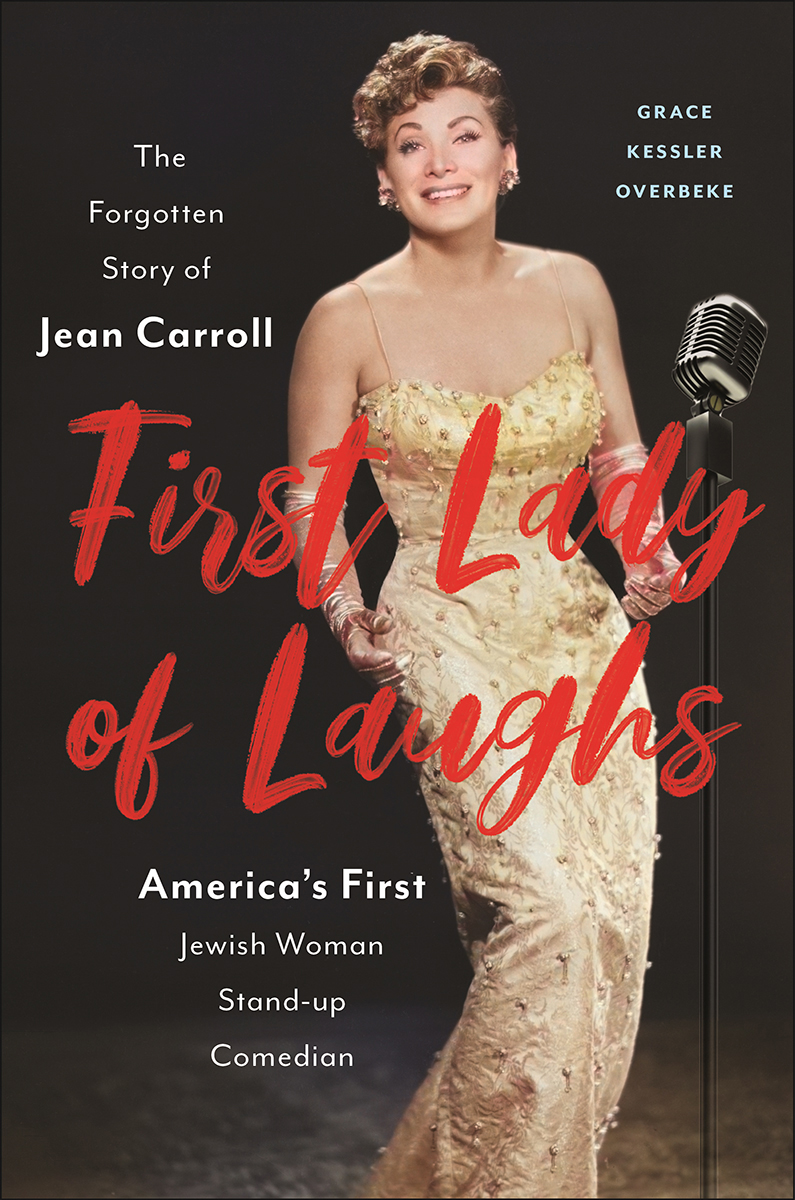 First Lady Of Laughs The Forgotten Story Of Jean Carroll Americas First Jewish Woman Standup Comedian Grace Kessler Overbeke