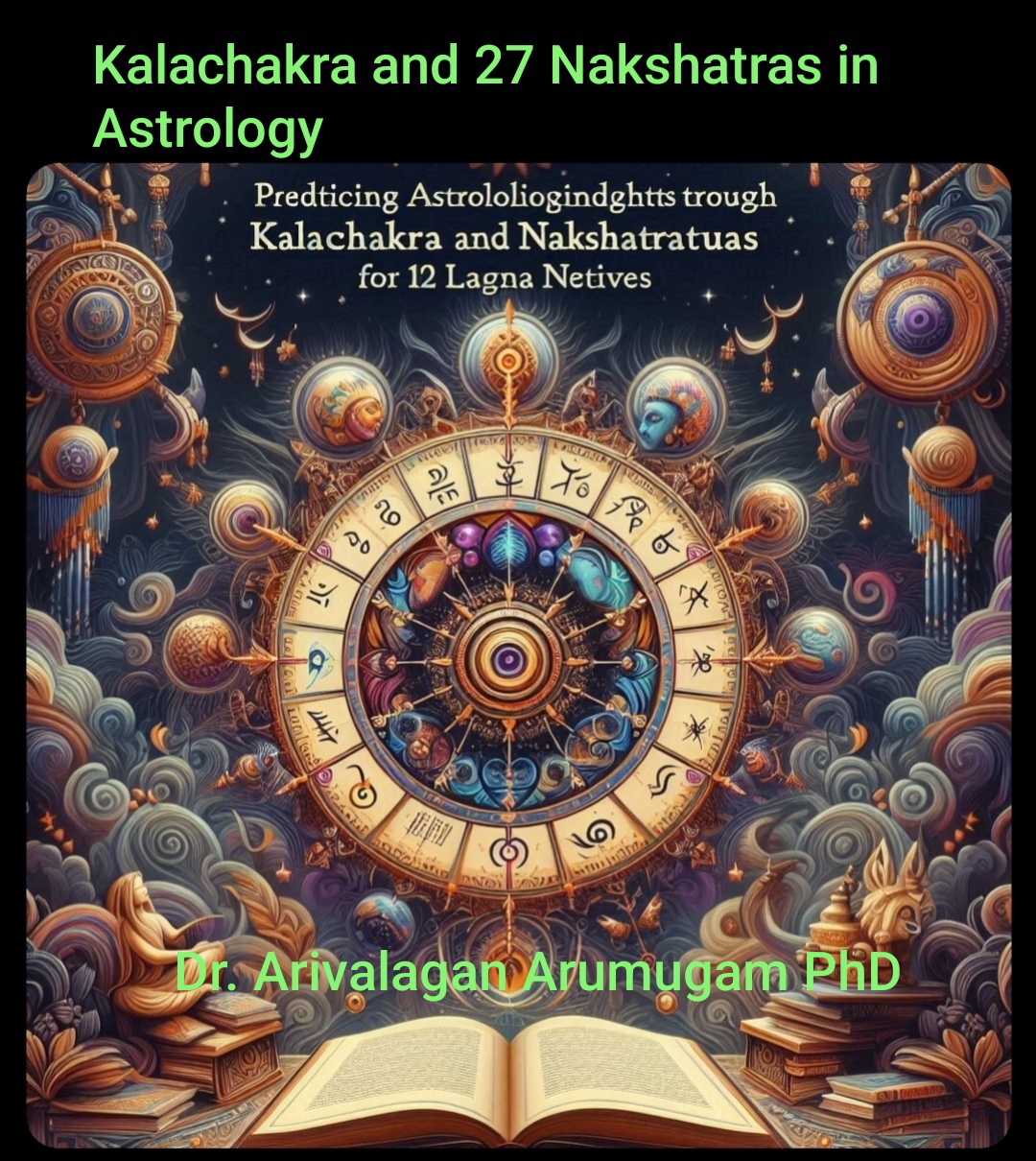 Predicting Astrological Insights Through Kalachakra And Nakshatras A Guide For Making Predictions For 12 Bhavas For Each Of 12 Ascendents Arumugam