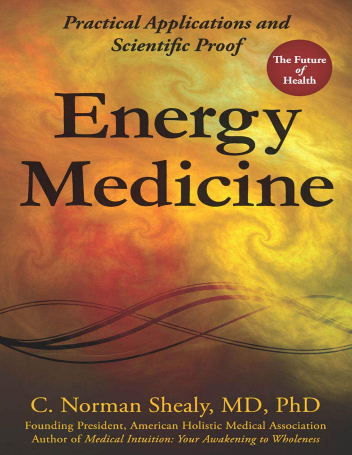 Energy Medicine Practical Applications And Scientific Proof Shealy Norman C
