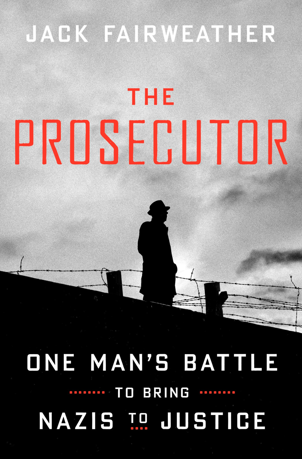 The Prosecutor One Mans Battle To Bring Nazis To Justice Jack Fairweather