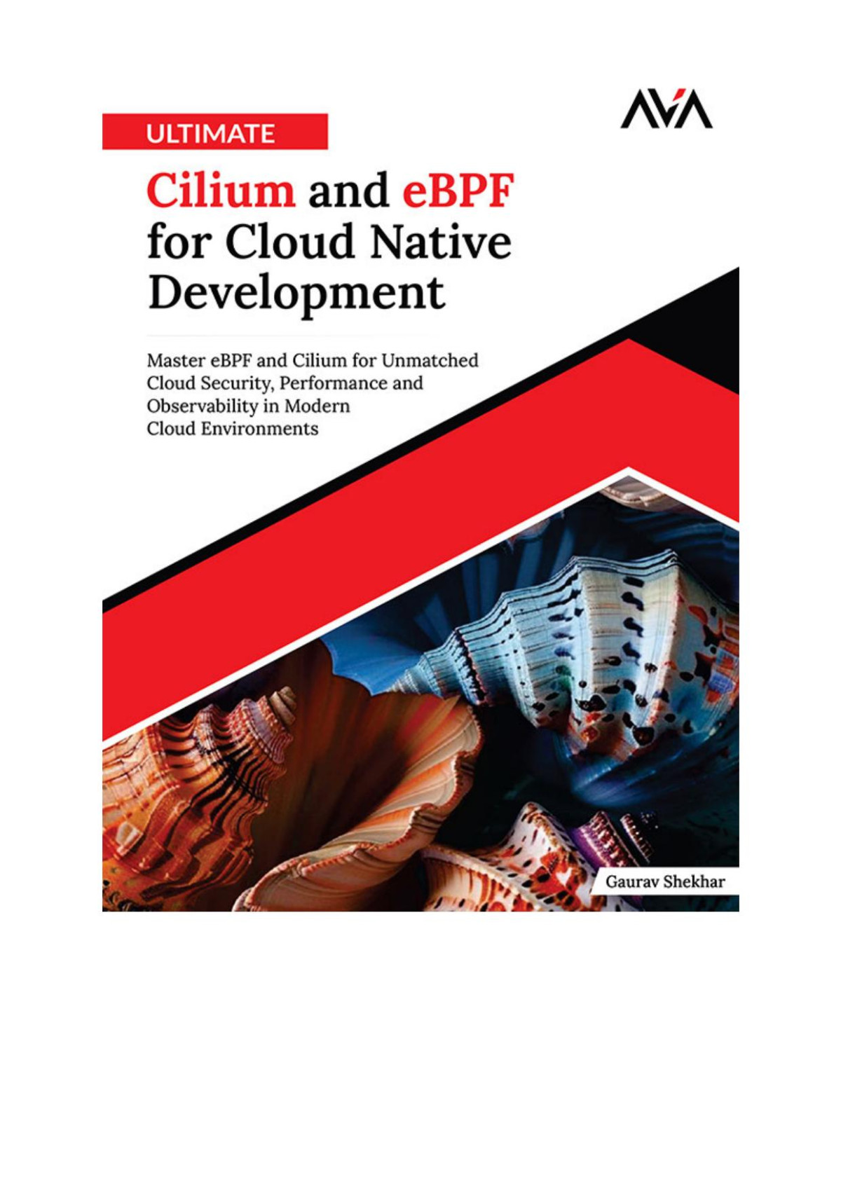 Ultimateciliumandebpfforcloudnativedevelopment Master Ebpf And Cilium For Unmatched Cloud Security Performance And Observability In Modern Cloud Environments Shekhar Gaurav
