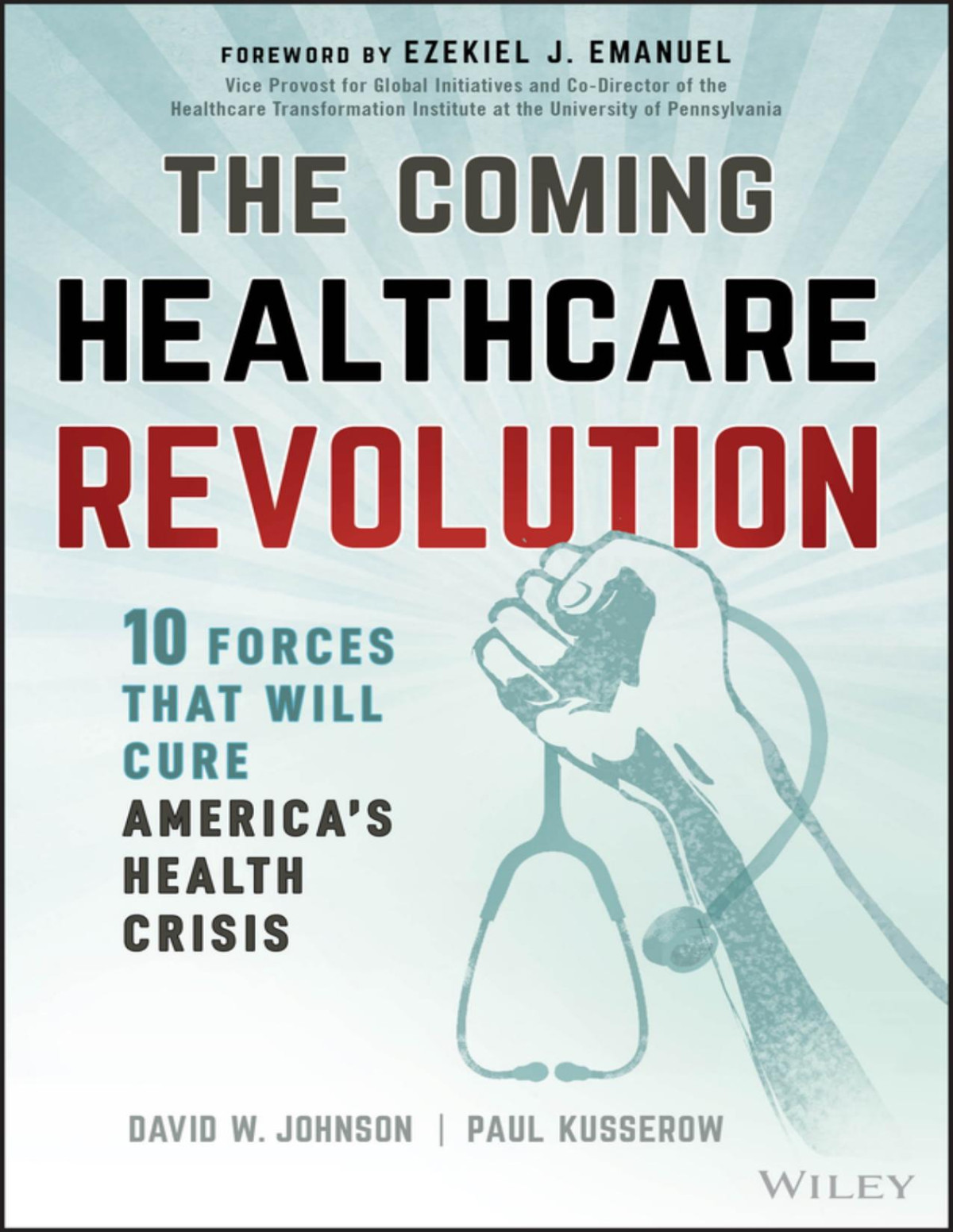 The Coming Healthcare Revolution 10 Forces That Will Cure Americas Health Crisis David W Johnson Paul Kusserow