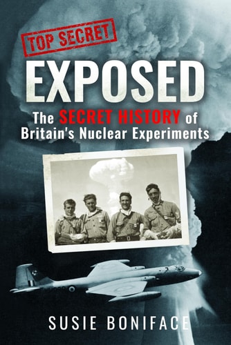 Exposed The Secret History Of Britains Nuclear Experiments Susie Boniface