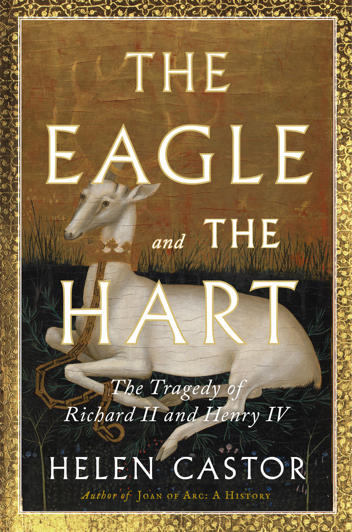 The Eagle And The Hart The Tragedy Of Richard Ii And Henry Iv Helen Castor