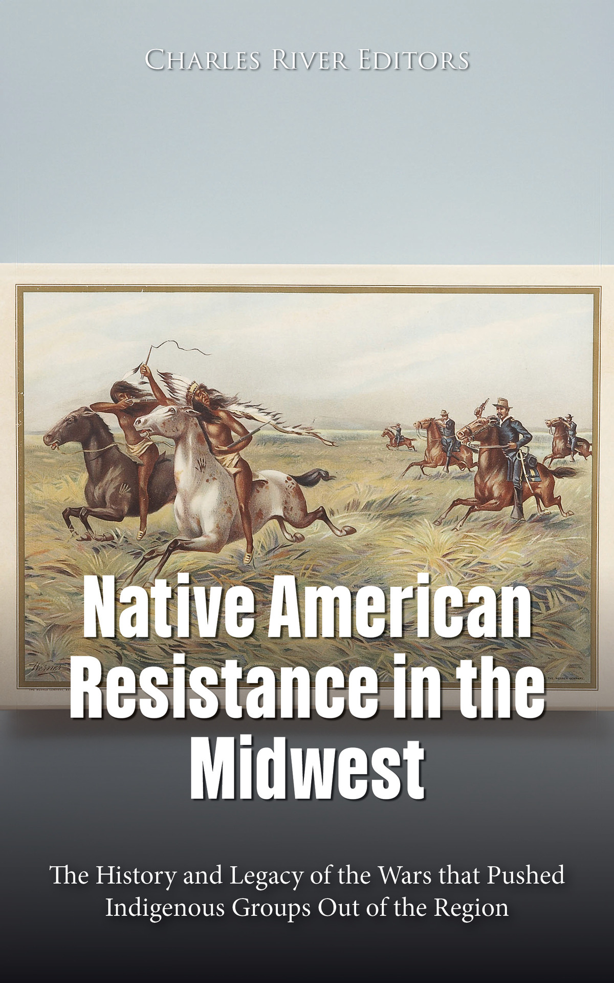 Native American Resistance In The Midwest Charles River Editors