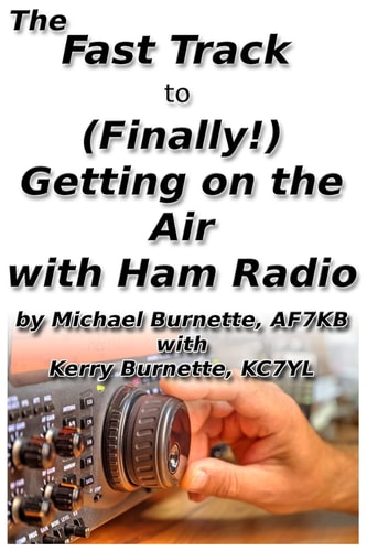 The Fast Track To Finally Getting On The Air With Ham Radio Fast Track Ham License Series Michael Burnette