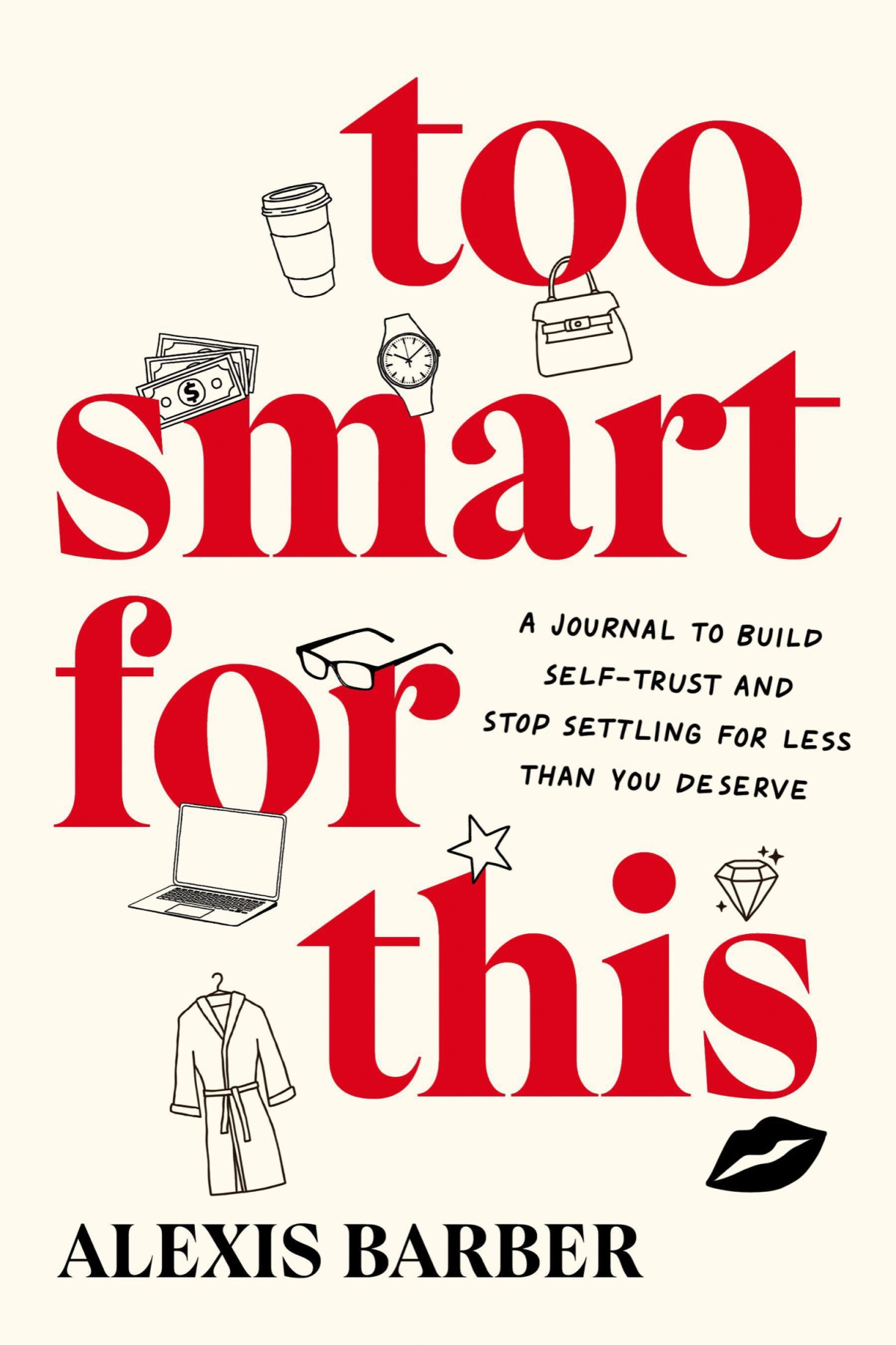 Too Smart For This A Journal To Build Selftrust And Stop Settling For Less Than You Deserve Alexis Barber