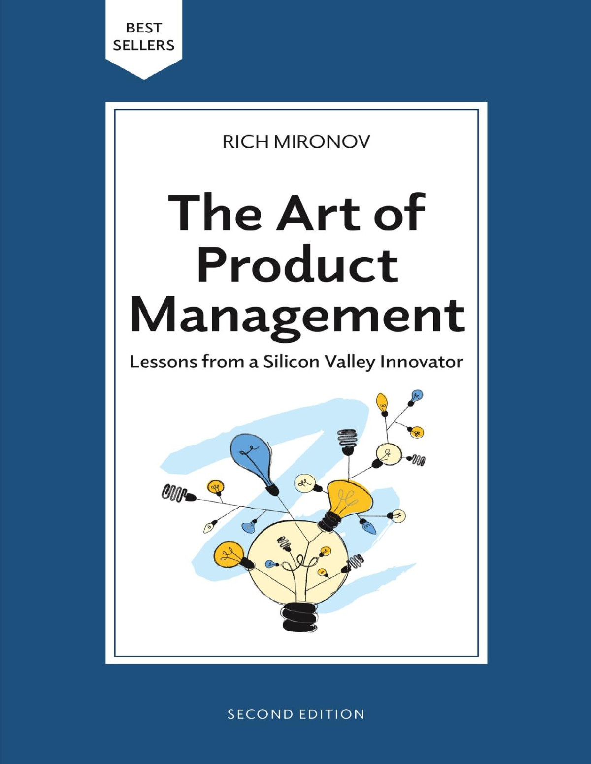 The Art Of Product Management Second Edition Lessons From A Silicon Valley Innovator Rich Mironov