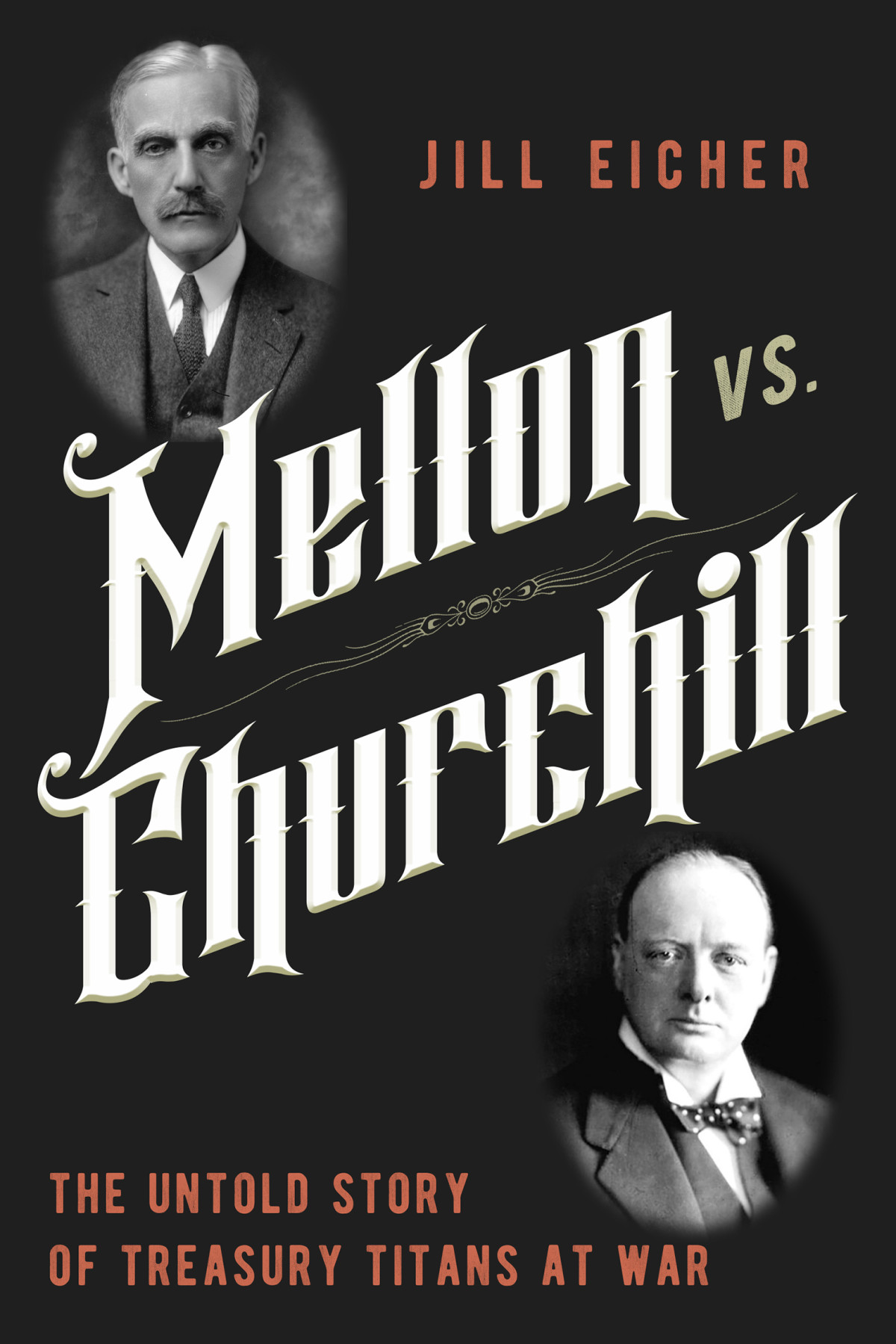 Mellon Vs Churchill The Untold Story Of Treasury Titans At War Jill Eicher