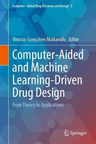 Computeraided And Machine Learningdriven Drug Design From Theory To Applications 1st Edition Vincius Gonalves Maltarollo