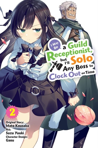 I May Be A Guild Receptionist But Ill Solo Any Boss To Clock Out On Time Vol 2 Manga Mato Kousaka