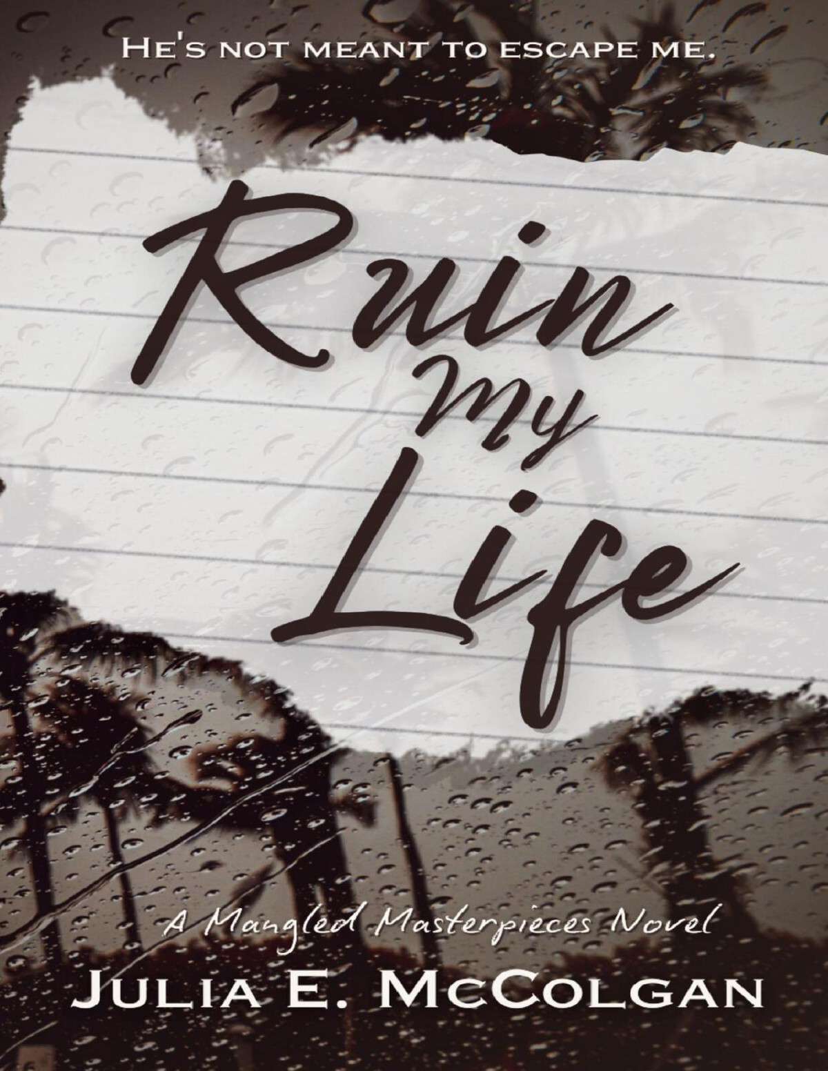 Ruin My Life Mangled Masterpieces Book 1 Julia Mccolgan